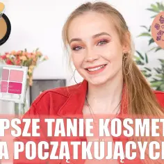 Bardzo tanie kosmetyki - przegląd najlepszych produktów w niskich cenach